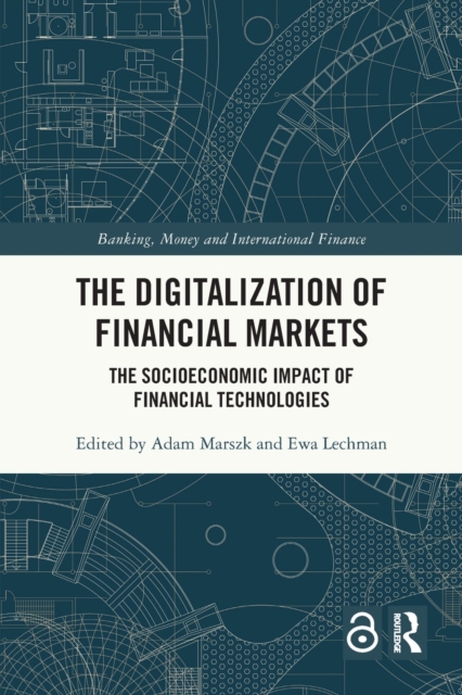 The Digitalization of Financial Markets : The Socioeconomic Impact of Financial Technologies, Paperback / softback Book