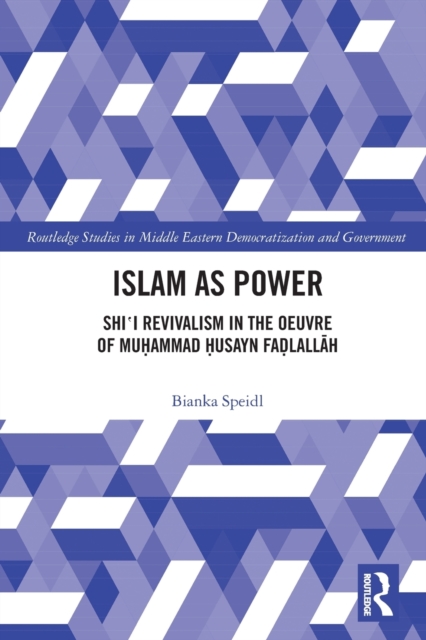 Islam as Power : Shi'i Revivalism in the Oeuvre of Muhammad Husayn Fadlallah, Paperback / softback Book
