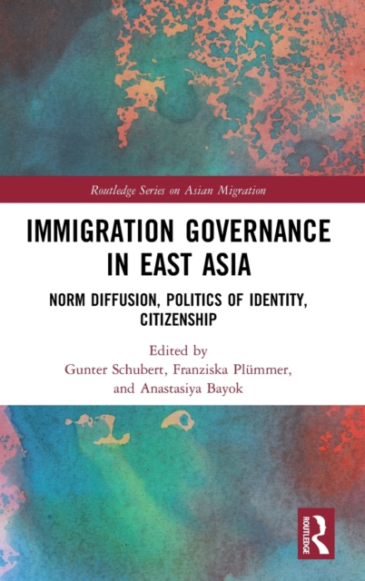 Immigration Governance in East Asia : Norm Diffusion, Politics of Identity, Citizenship, Hardback Book