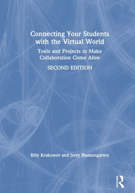 Connecting Your Students with the Virtual World : Tools and Projects to Make Collaboration Come Alive, Paperback / softback Book