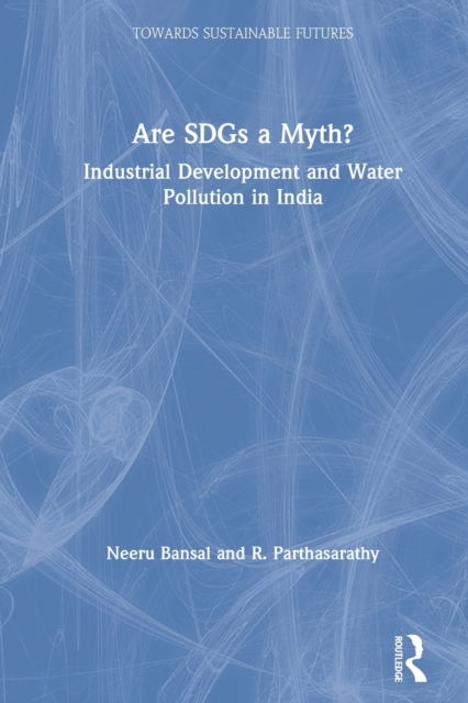 Are SDGs a Myth? : Industrial Development and Water Pollution in India, Paperback / softback Book