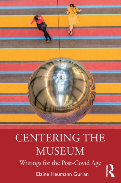 Centering the Museum : Writings for the Post-Covid Age, Paperback / softback Book