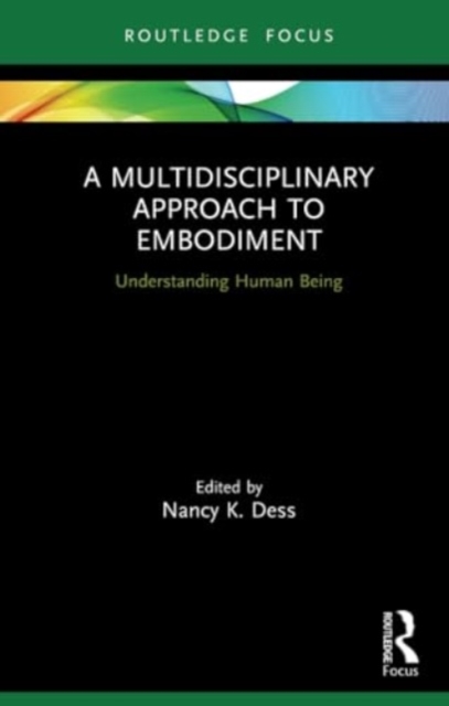 A Multidisciplinary Approach to Embodiment : Understanding Human Being, Paperback / softback Book