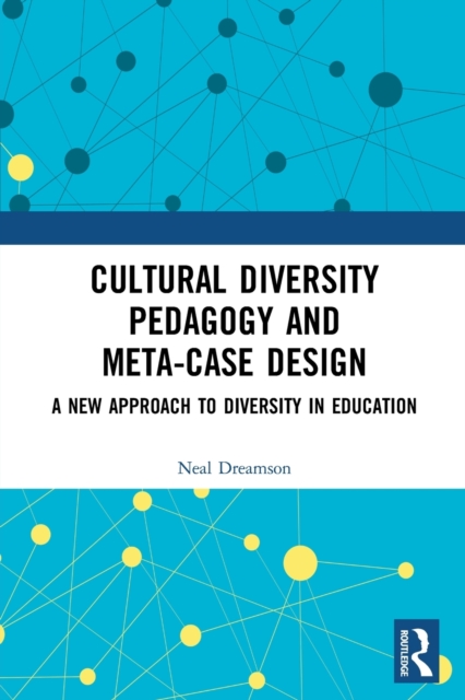 Cultural Diversity Pedagogy and Meta-Case Design : A New Approach to Diversity in Education, Paperback / softback Book