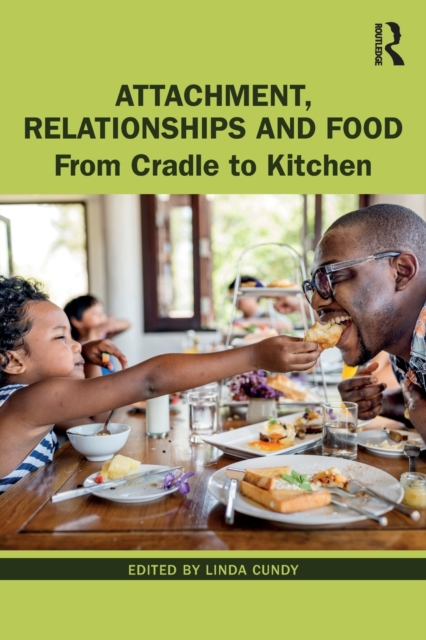 Attachment, Relationships and Food : From Cradle to Kitchen, Paperback / softback Book