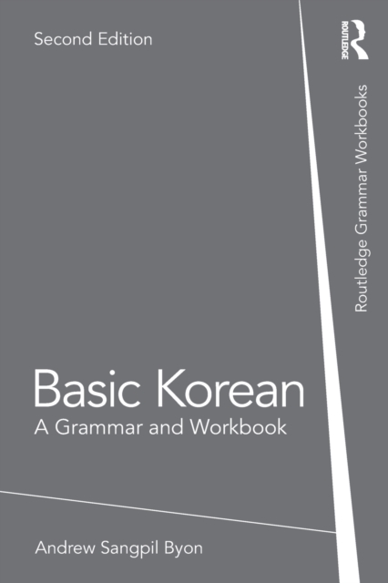 Basic Korean : A Grammar and Workbook: Andrew Sangpil Byon