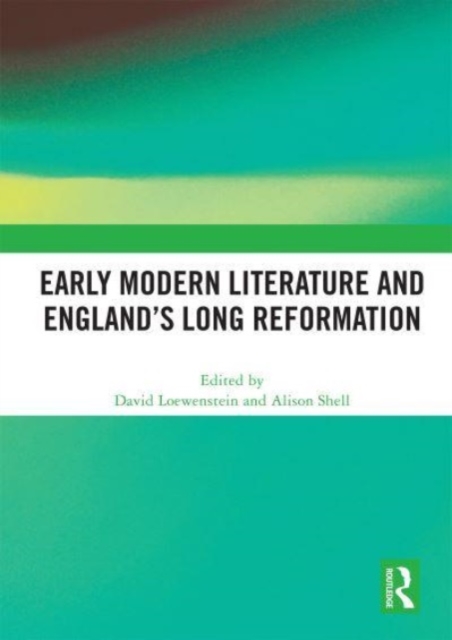 Early Modern Literature and England’s Long Reformation, Paperback / softback Book