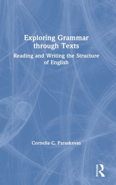 Exploring Grammar Through Texts : Reading and Writing the Structure of English, Hardback Book