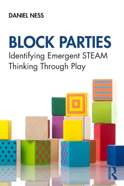 Block Parties : Identifying Emergent STEAM Thinking Through Play, Paperback / softback Book
