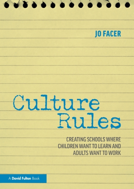 Culture Rules : Creating Schools Where Children Want to Learn and Adults Want to Work, Paperback / softback Book