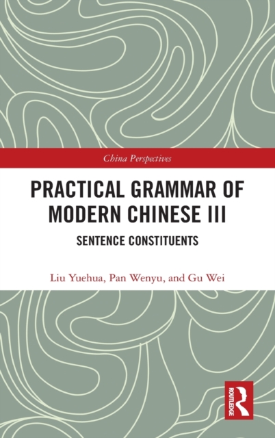 Practical Grammar of Modern Chinese III : Sentence Constituents, Hardback Book