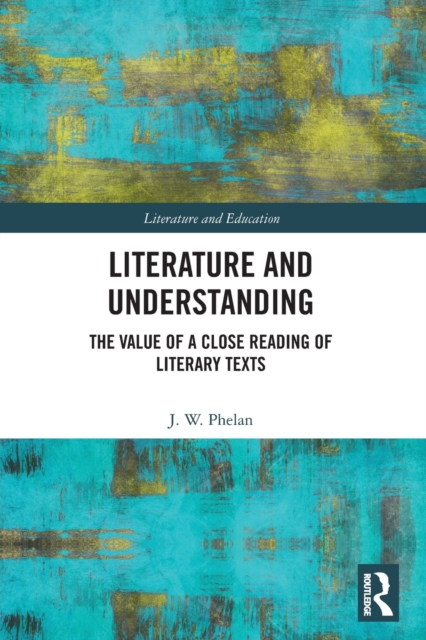 Literature and Understanding : The Value of a Close Reading of Literary Texts, Paperback / softback Book