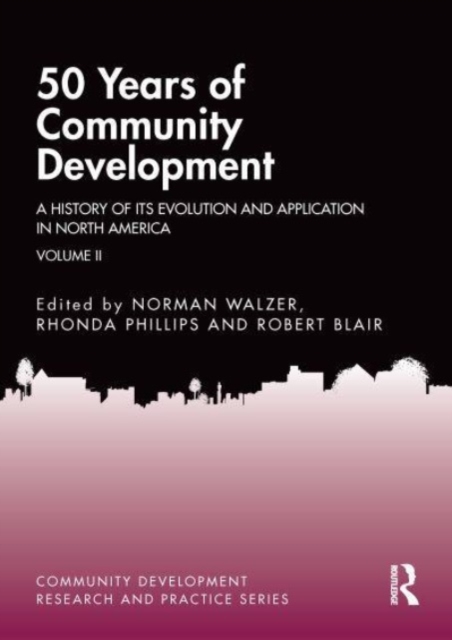 50 Years of Community Development Vol II : A History of its Evolution and Application in North America, Paperback / softback Book
