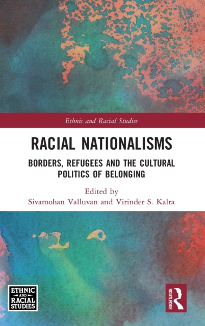 Racial Nationalisms : Borders, Refugees and the Cultural Politics of Belonging, Hardback Book