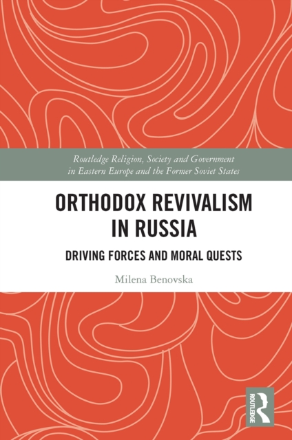 Orthodox Revivalism in Russia : Driving Forces and Moral Quests, Paperback / softback Book