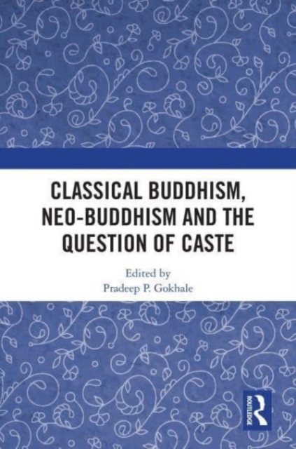 Classical Buddhism, Neo-Buddhism and the Question of Caste, Paperback / softback Book