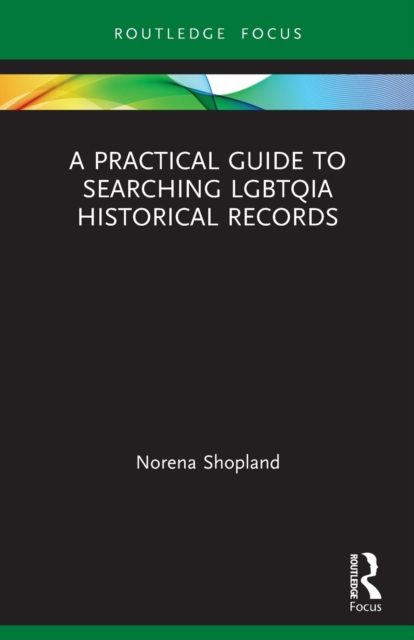A Practical Guide to Searching LGBTQIA Historical Records, Paperback / softback Book