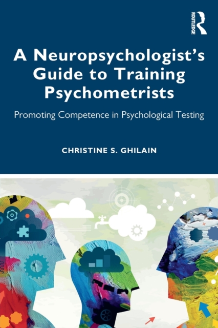 A Neuropsychologist’s Guide to Training Psychometrists : Promoting Competence in Psychological Testing, Paperback / softback Book