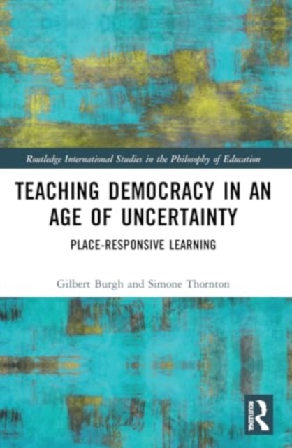 Teaching Democracy in an Age of Uncertainty : Place-Responsive Learning, Paperback / softback Book