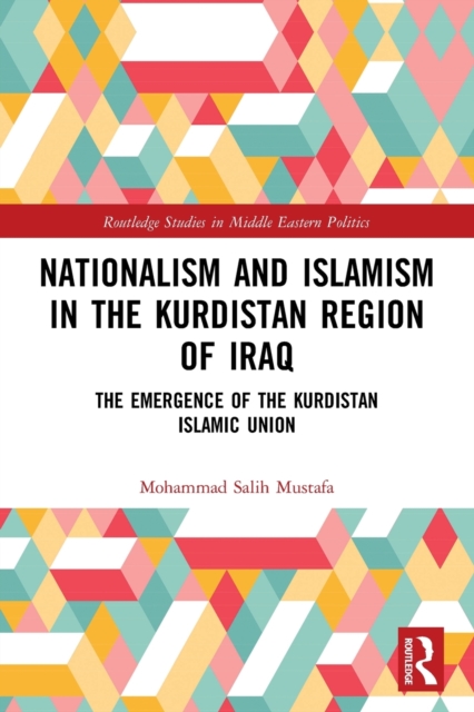 Nationalism and Islamism in the Kurdistan Region of Iraq : The Emergence of the Kurdistan Islamic Union, Paperback / softback Book
