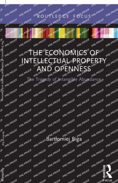 The Economics of Intellectual Property and Openness : The Tragedy of Intangible Abundance, Paperback / softback Book