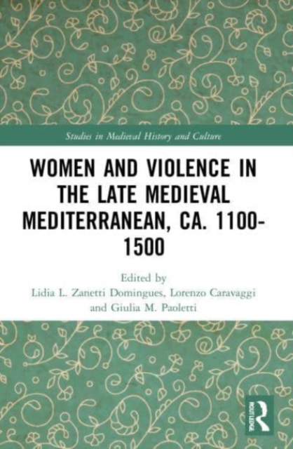 Women and Violence in the Late Medieval Mediterranean, ca. 1100-1500, Paperback / softback Book