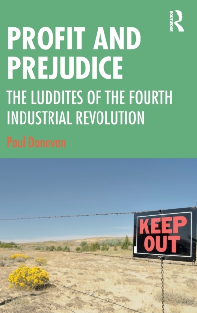 Profit and Prejudice : The Luddites of the Fourth Industrial Revolution, Hardback Book