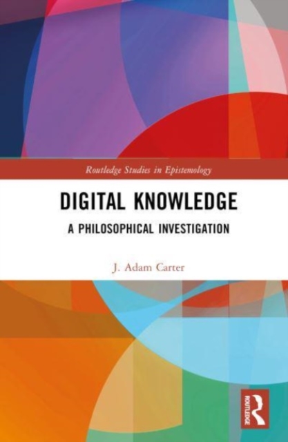 Digital Knowledge : A Philosophical Investigation, Hardback Book
