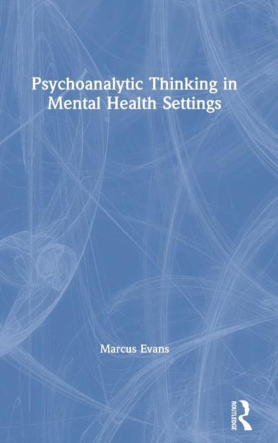 Psychoanalytic Thinking in Mental Health Settings, Hardback Book