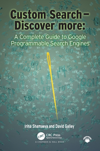 Custom Search - Discover more: : A Complete Guide to Google Programmable Search Engines, Paperback / softback Book