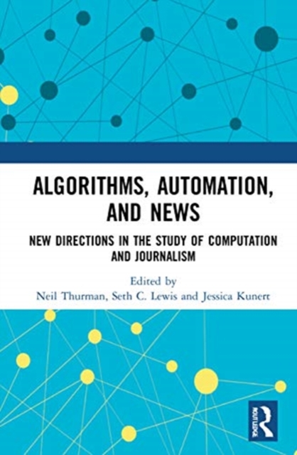 Algorithms, Automation, and News : New Directions in the Study of Computation and Journalism, Hardback Book