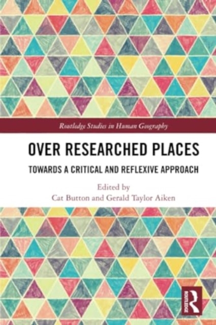 Over Researched Places : Towards a Critical and Reflexive Approach, Paperback / softback Book