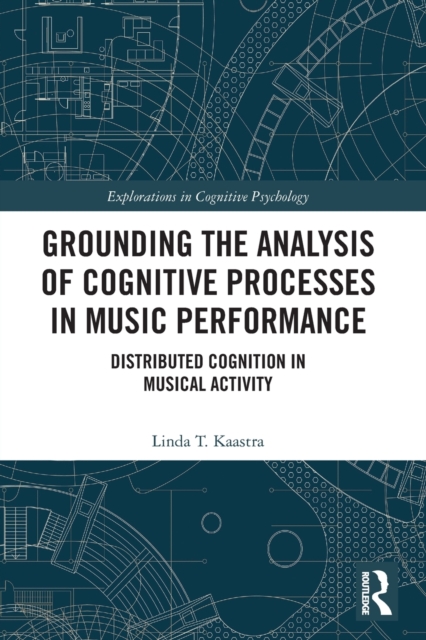 Grounding the Analysis of Cognitive Processes in Music Performance : Distributed Cognition in Musical Activity, Paperback / softback Book