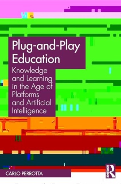 Plug-and-Play Education : Knowledge and Learning in the Age of Platforms and Artificial Intelligence, Paperback / softback Book