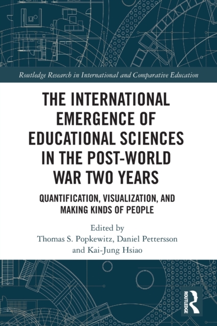 The International Emergence of Educational Sciences in the Post-World War Two Years : Quantification, Visualization, and Making Kinds of People, Paperback / softback Book