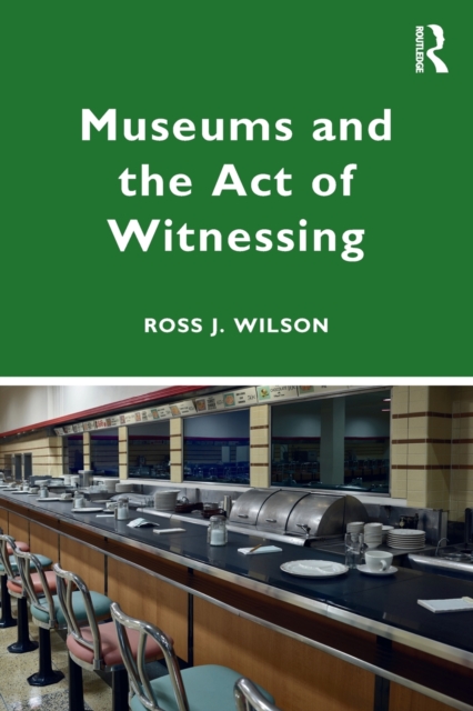 Museums and the Act of Witnessing, Paperback / softback Book
