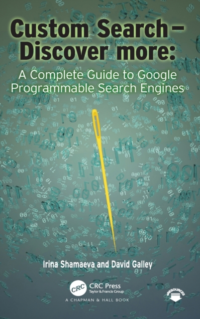 Custom Search - Discover more: : A Complete Guide to Google Programmable Search Engines, Hardback Book