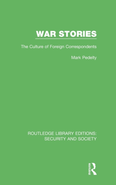 War Stories : The Culture of Foreign Correspondents, Hardback Book