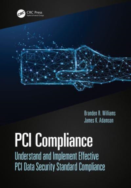 PCI Compliance : Understand and Implement Effective PCI Data Security Standard Compliance, Hardback Book