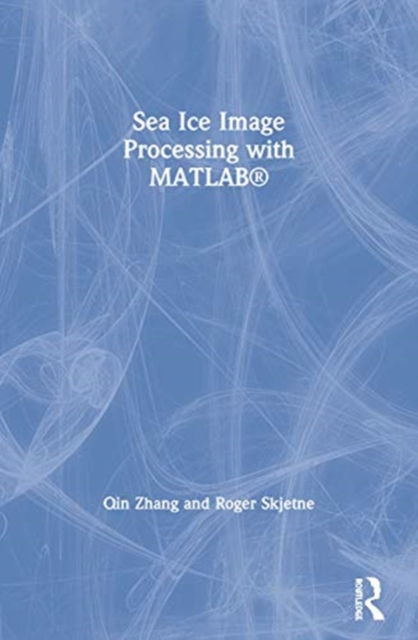 Sea Ice Image Processing with MATLAB®, Paperback / softback Book