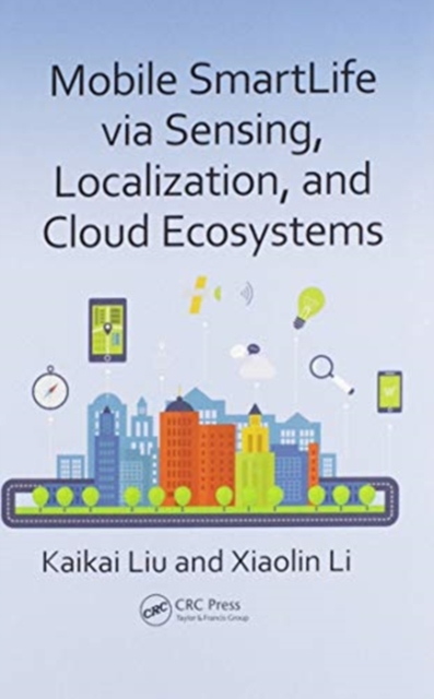 Mobile SmartLife via Sensing, Localization, and Cloud Ecosystems, Paperback / softback Book