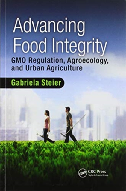 Advancing Food Integrity : GMO Regulation, Agroecology, and Urban Agriculture, Paperback / softback Book
