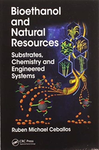 Bioethanol and Natural Resources : Substrates, Chemistry and Engineered Systems, Paperback / softback Book