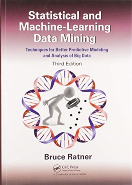 Statistical and Machine-Learning Data Mining: : Techniques for Better Predictive Modeling and Analysis of Big Data, Third Edition, Paperback / softback Book