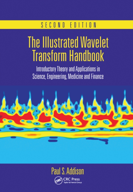 The Illustrated Wavelet Transform Handbook : Introductory Theory and Applications in Science, Engineering, Medicine and Finance, Second Edition, Paperback / softback Book