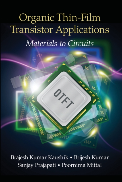 Organic Thin-Film Transistor Applications : Materials to Circuits, Paperback / softback Book