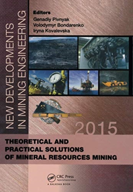 New Developments in Mining Engineering 2015 : Theoretical and Practical Solutions of Mineral Resources Mining, Paperback / softback Book