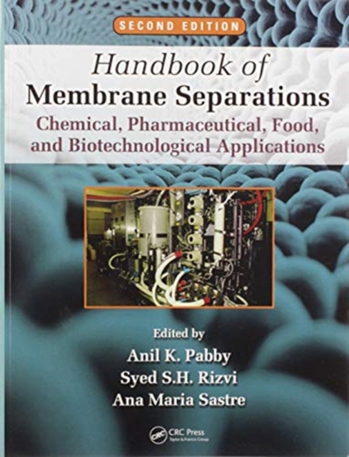 Handbook of Membrane Separations : Chemical, Pharmaceutical, Food, and Biotechnological Applications, Second Edition, Paperback / softback Book
