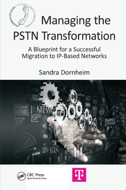 Managing the PSTN Transformation : A Blueprint for a Successful Migration to IP-Based Networks, Paperback / softback Book