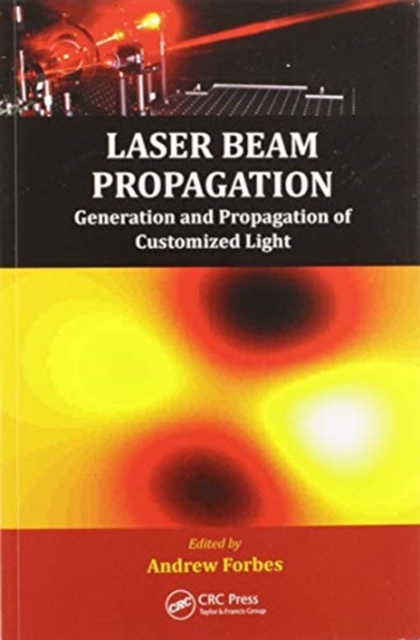 Laser Beam Propagation : Generation and Propagation of Customized Light, Paperback / softback Book